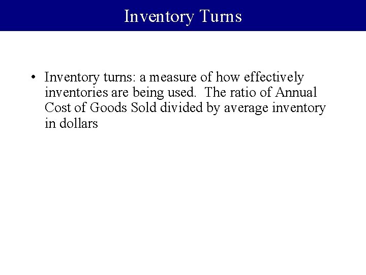 Inventory Turns • Inventory turns: a measure of how effectively inventories are being used.