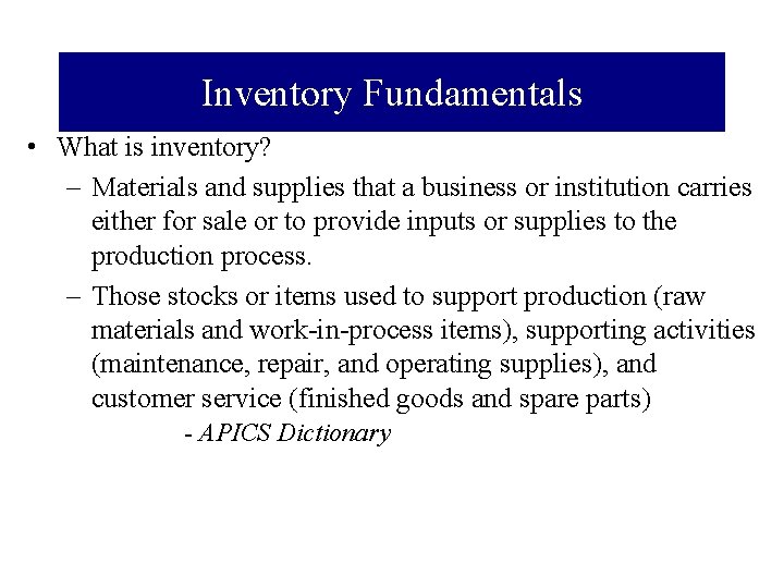 Inventory Fundamentals • What is inventory? – Materials and supplies that a business or