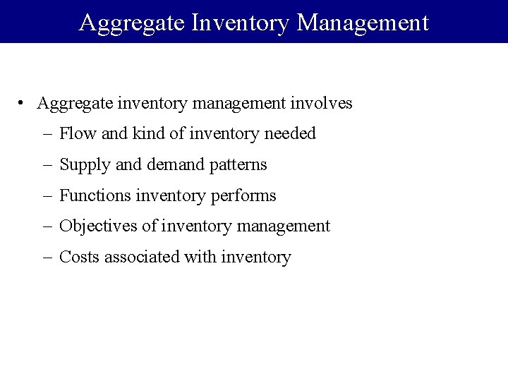 Aggregate Inventory Management • Aggregate inventory management involves – Flow and kind of inventory