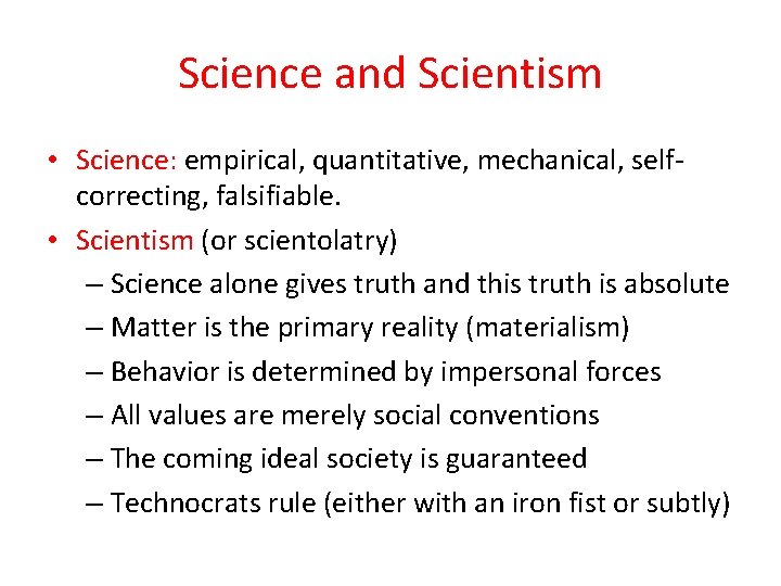 Science and Scientism • Science: empirical, quantitative, mechanical, self correcting, falsifiable. • Scientism (or