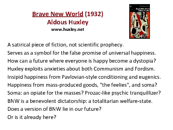 Brave New World (1932) Aldous Huxley www. huxley. net A satirical piece of fiction,