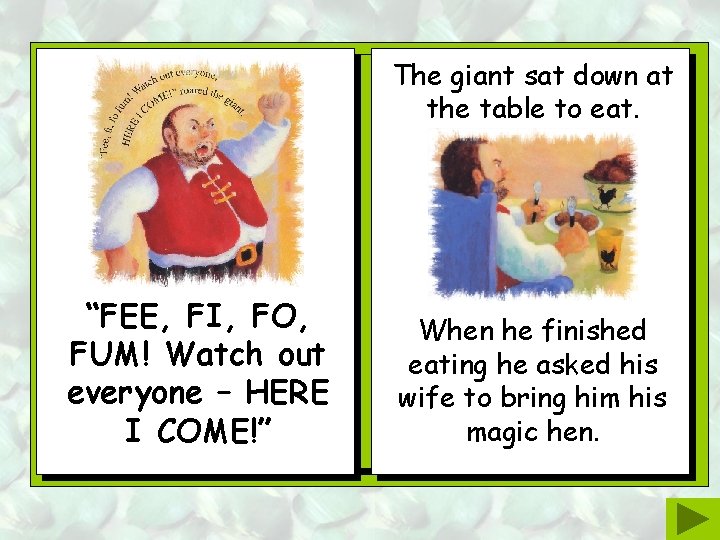 The giant sat down at the table to eat. “FEE, FI, FO, FUM! Watch