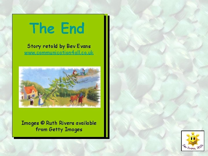 The End Story retold by Bev Evans www. communication 4 all. co. uk Images