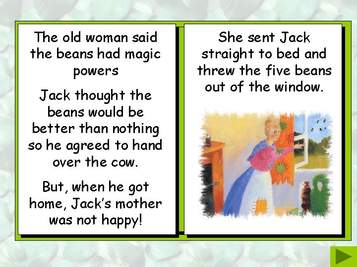 The old woman said the beans had magic powers Jack thought the beans would The old woman said the beans had magic powers Jack thought the beans would