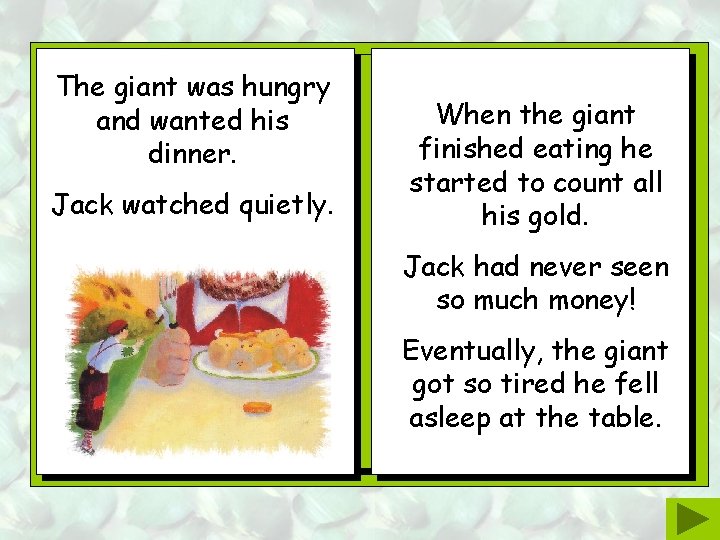 The giant was hungry and wanted his dinner. Jack watched quietly. When the giant