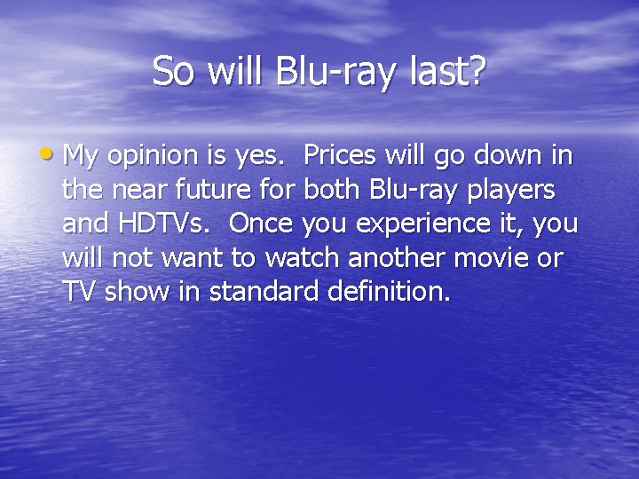 So will Blu-ray last? • My opinion is yes. Prices will go down in