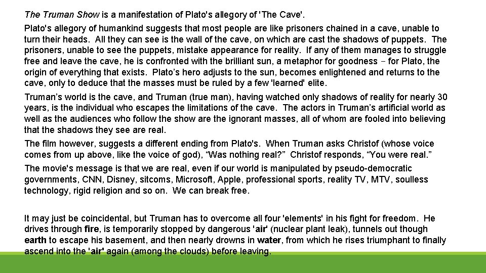 The Truman Show is a manifestation of Plato's allegory of 'The Cave'. Plato's allegory
