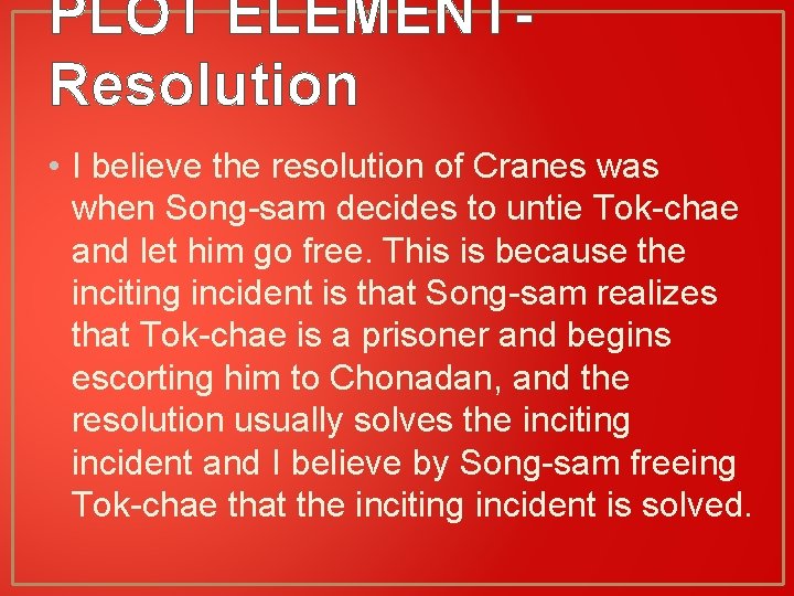 PLOT ELEMENTResolution • I believe the resolution of Cranes was when Song-sam decides to