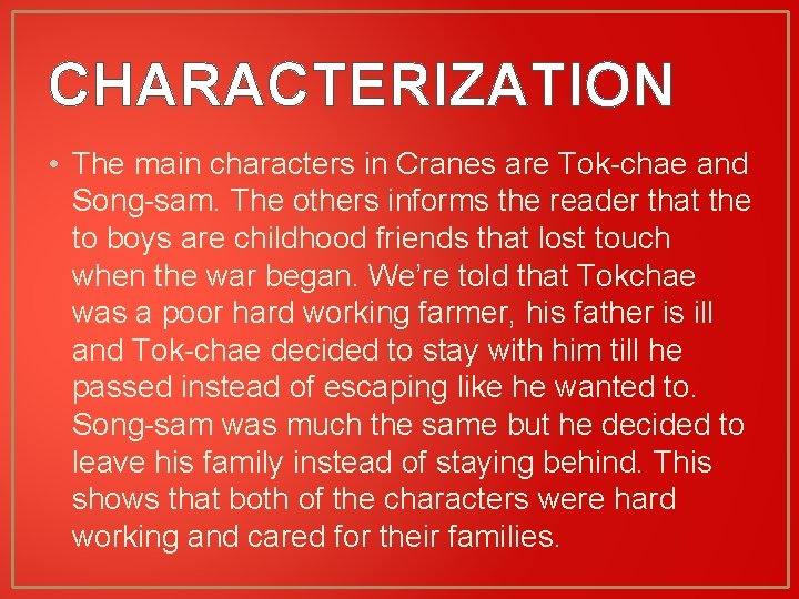 CHARACTERIZATION • The main characters in Cranes are Tok-chae and Song-sam. The others informs