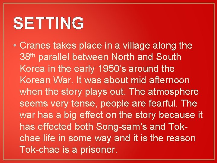 SETTING • Cranes takes place in a village along the 38 th parallel between