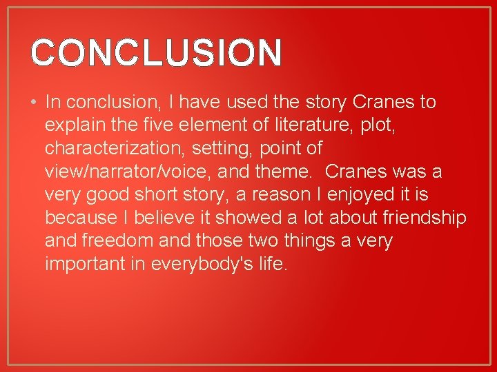 CONCLUSION • In conclusion, I have used the story Cranes to explain the five
