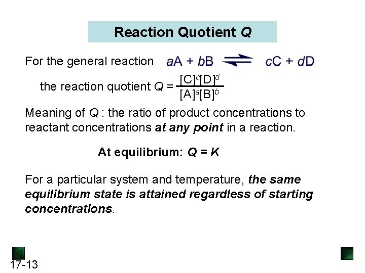 Reaction Quotient Q For the general reaction [C]c[D]d the reaction quotient Q = [A]a[B]b