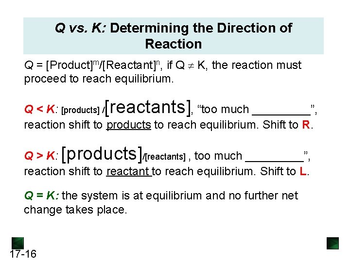 Q vs. K: Determining the Direction of Reaction Q = [Product]m/[Reactant]n, if Q K,