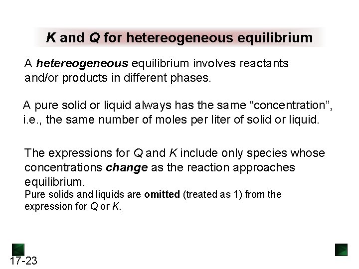 K and Q for hetereogeneous equilibrium A hetereogeneous equilibrium involves reactants and/or products in K and Q for hetereogeneous equilibrium A hetereogeneous equilibrium involves reactants and/or products in