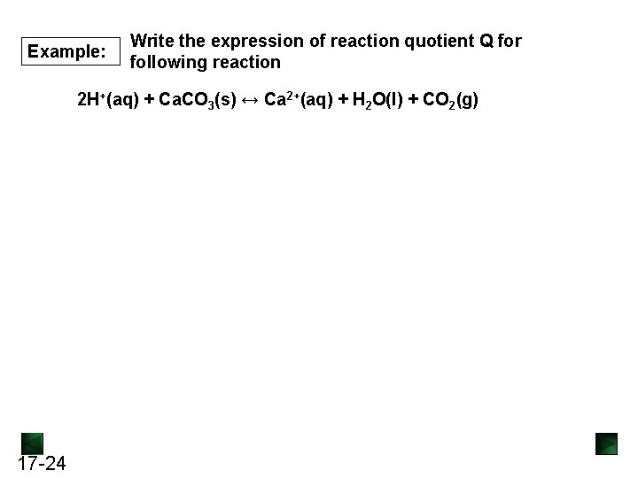 Example: Write the expression of reaction quotient Q for following reaction 2 H+(aq) +
