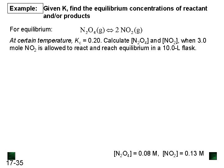 Example: Given K, find the equilibrium concentrations of reactant and/or products For equilibrium: At