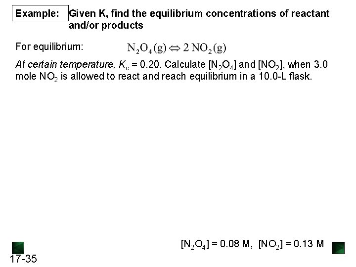 Example: Given K, find the equilibrium concentrations of reactant and/or products For equilibrium: At Example: Given K, find the equilibrium concentrations of reactant and/or products For equilibrium: At