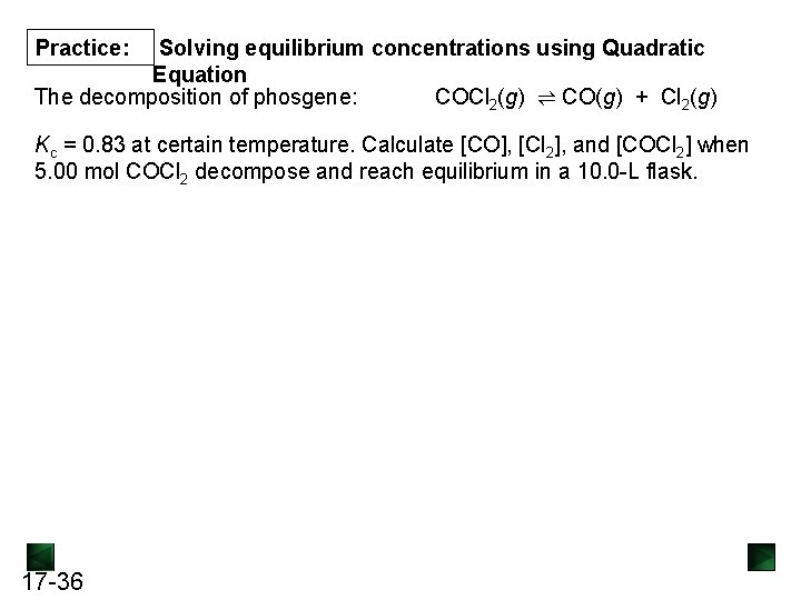 Solving equilibrium concentrations using Quadratic Equation The decomposition of phosgene: COCl 2(g) ⇌ Solving equilibrium concentrations using Quadratic Equation The decomposition of phosgene: COCl 2(g) ⇌