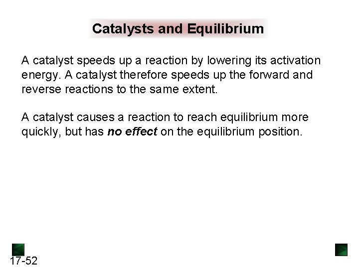 Catalysts and Equilibrium A catalyst speeds up a reaction by lowering its activation energy. Catalysts and Equilibrium A catalyst speeds up a reaction by lowering its activation energy.