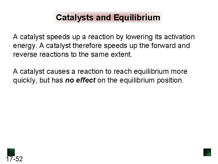 Catalysts and Equilibrium A catalyst speeds up a reaction by lowering its activation energy.