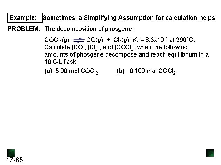 Example: Sometimes, a Simplifying Assumption for calculation helps PROBLEM: The decomposition of phosgene: COCl