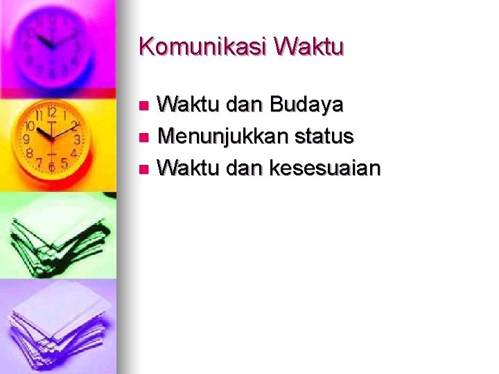 Komunikasi Waktu dan Budaya n Menunjukkan status n Waktu dan kesesuaian n 