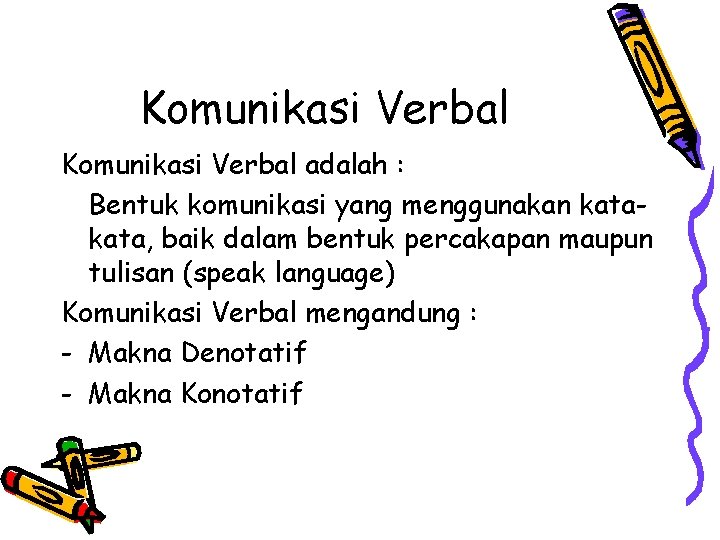 Komunikasi Verbal adalah : Bentuk komunikasi yang menggunakan kata, baik dalam bentuk percakapan maupun