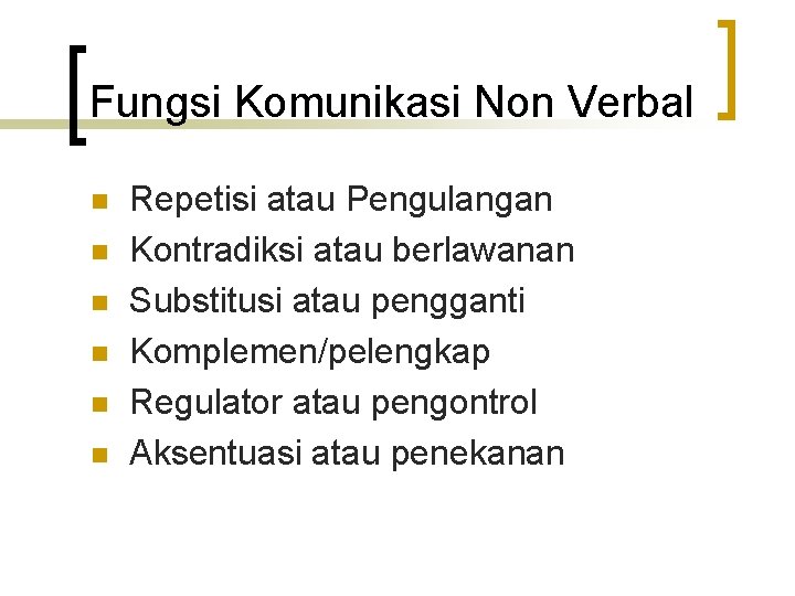 Fungsi Komunikasi Non Verbal n n n Repetisi atau Pengulangan Kontradiksi atau berlawanan Substitusi