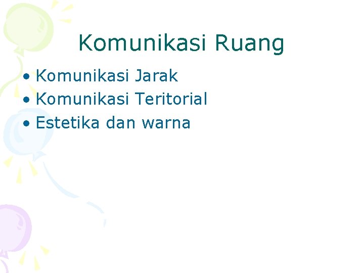 Komunikasi Ruang • Komunikasi Jarak • Komunikasi Teritorial • Estetika dan warna 