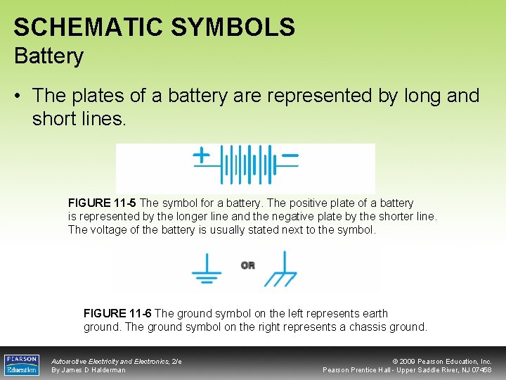 SCHEMATIC SYMBOLS Battery • The plates of a battery are represented by long and