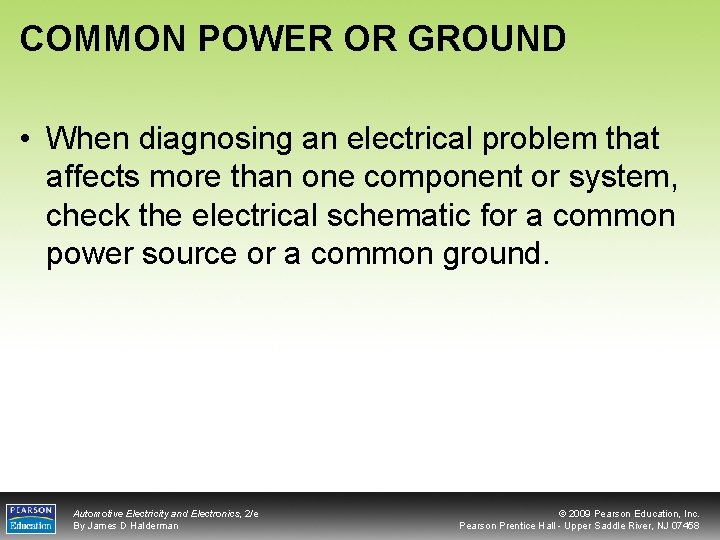 COMMON POWER OR GROUND • When diagnosing an electrical problem that affects more than