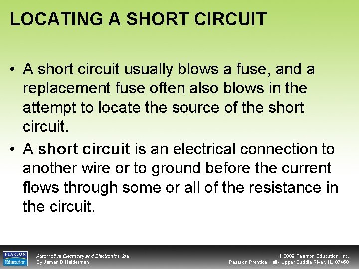 LOCATING A SHORT CIRCUIT • A short circuit usually blows a fuse, and a