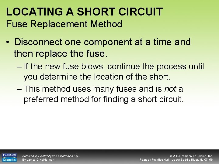 LOCATING A SHORT CIRCUIT Fuse Replacement Method • Disconnect one component at a time