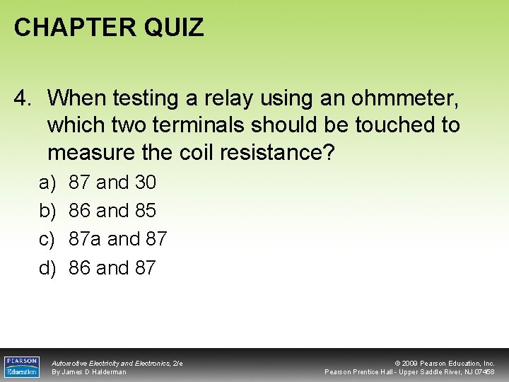 CHAPTER QUIZ 4. When testing a relay using an ohmmeter, which two terminals should