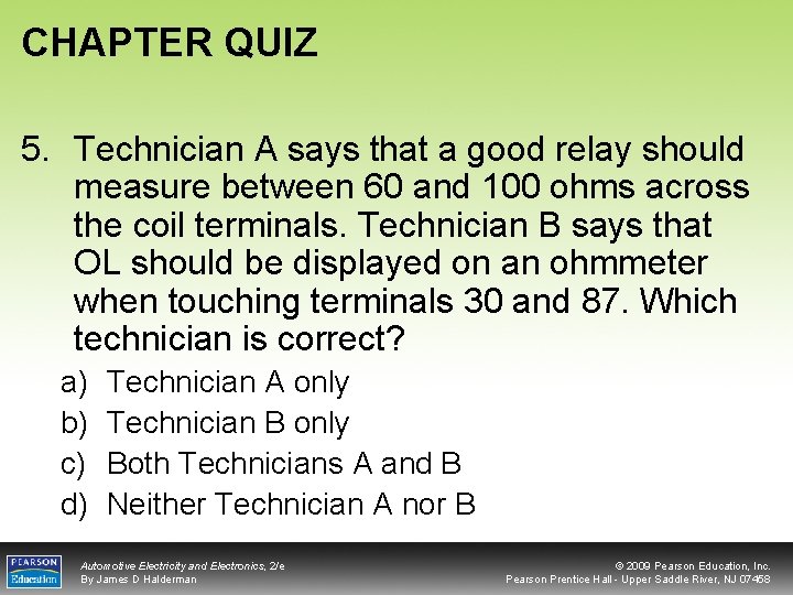 CHAPTER QUIZ 5. Technician A says that a good relay should measure between 60