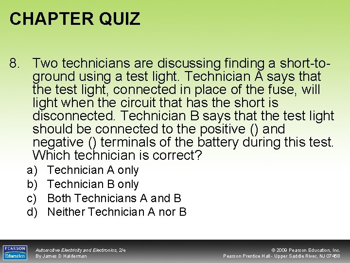 CHAPTER QUIZ 8. Two technicians are discussing finding a short-toground using a test light.