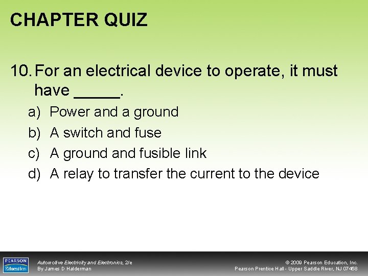 CHAPTER QUIZ 10. For an electrical device to operate, it must have _____. a)