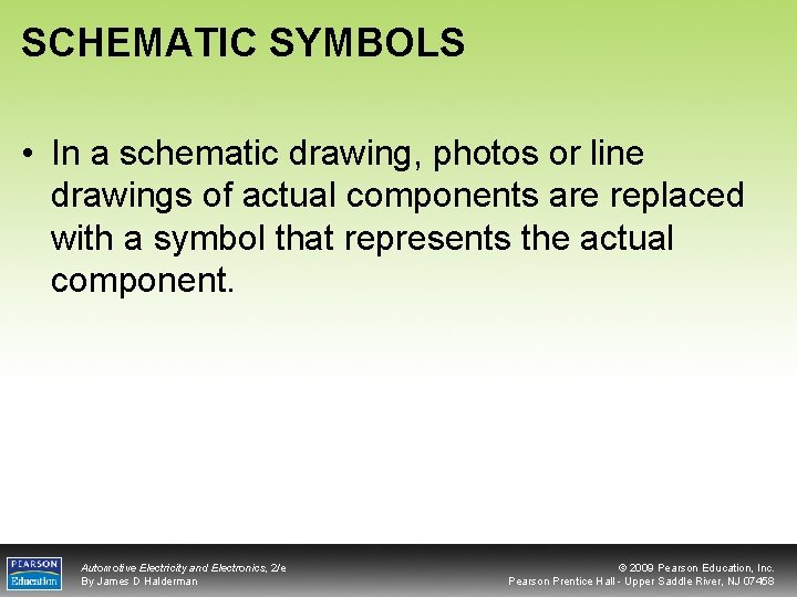 SCHEMATIC SYMBOLS • In a schematic drawing, photos or line drawings of actual components