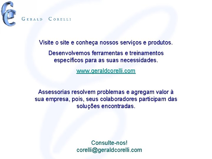 Visite o site e conheça nossos serviços e produtos. Desenvolvemos ferramentas e treinamentos específicos