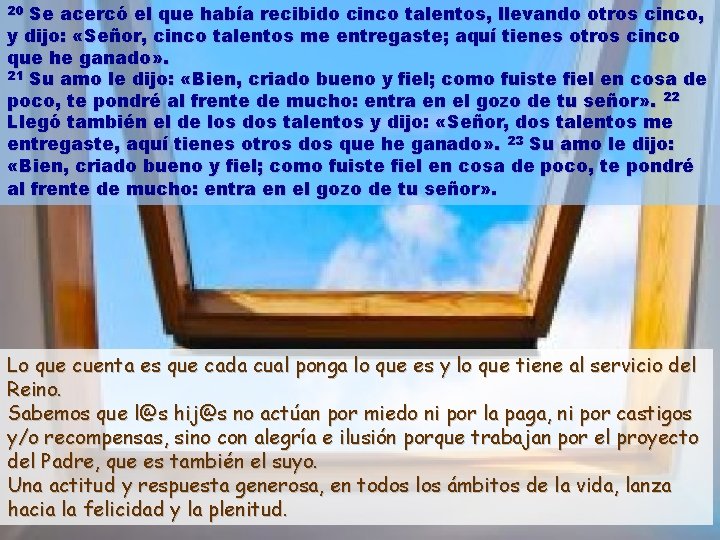 Se acercó el que había recibido cinco talentos, llevando otros cinco, y dijo: «Señor,