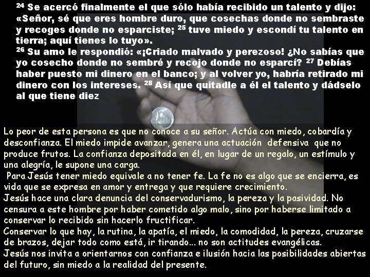 Se acercó finalmente el que sólo había recibido un talento y dijo: «Señor, sé