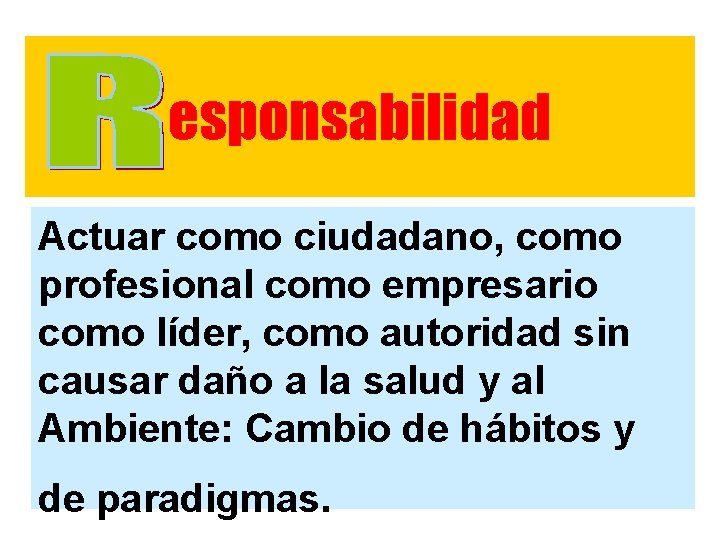 esponsabilidad Actuar como ciudadano, como profesional como empresario como líder, como autoridad sin causar esponsabilidad Actuar como ciudadano, como profesional como empresario como líder, como autoridad sin causar