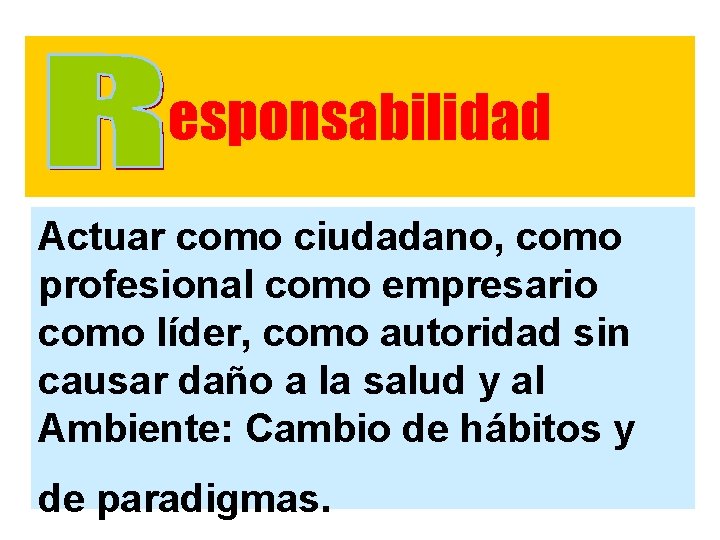 esponsabilidad Actuar como ciudadano, como profesional como empresario como líder, como autoridad sin causar