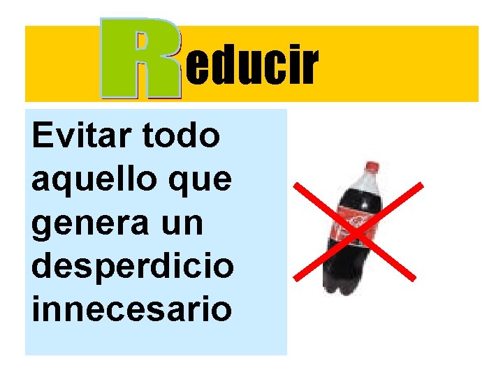 educir Evitar todo aquello que genera un desperdicio innecesario educir Evitar todo aquello que genera un desperdicio innecesario