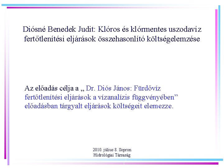 Diósné Benedek Judit: Klóros és klórmentes uszodavíz fertőtlenítési eljárások összehasonlító költségelemzése Az előadás célja