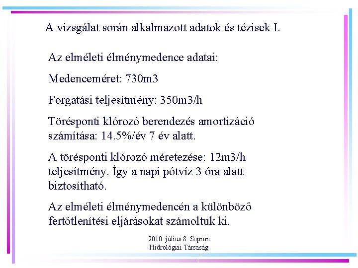 A vizsgálat során alkalmazott adatok és tézisek I. Az elméleti élménymedence adatai: Medenceméret: 730