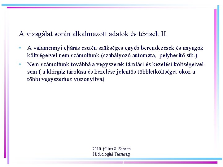 A vizsgálat során alkalmazott adatok és tézisek II. • A valamennyi eljárás esetén szükséges