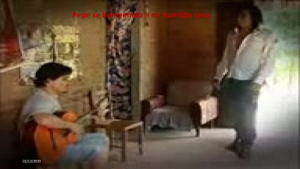 Pepe se bienvenido a mi humilde casa 02/12/2020 