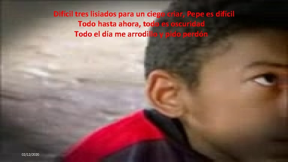 Difícil tres lisiados para un ciego criar, Pepe es difícil Todo hasta ahora, todo