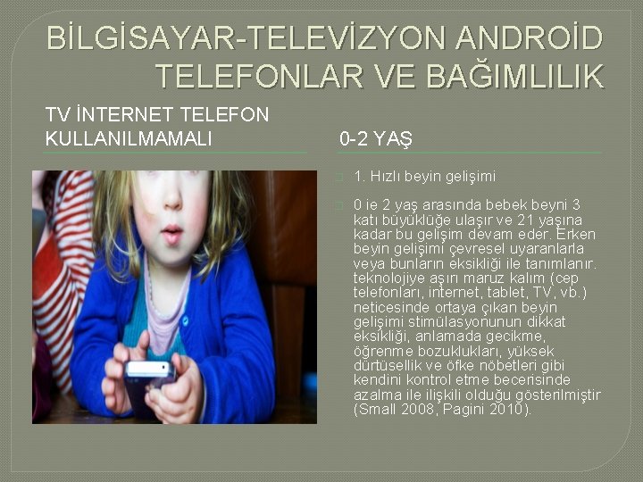 BİLGİSAYAR-TELEVİZYON ANDROİD TELEFONLAR VE BAĞIMLILIK TV İNTERNET TELEFON KULLANILMAMALI 0 -2 YAŞ � 1.